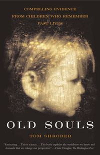 Cover image for Old Souls: Compelling Evidence From Children Who Remember Past Lives