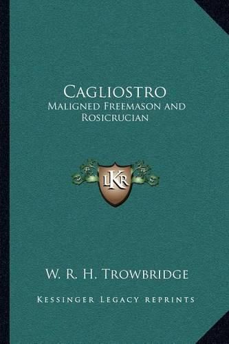 Cagliostro: Maligned Freemason and Rosicrucian