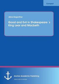 Cover image for Good and Evil in Shakespeares King Lear and Macbeth