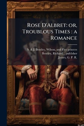 Cover image for Rose D'Albret: Or, Troublous Times: A Romance
