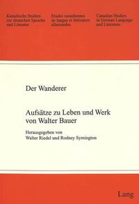 Cover image for Der Wanderer: Aufsaetze Zu Leben Und Werk Von Walter Bauer