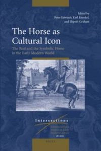 Cover image for The Horse as Cultural Icon: The Real and the Symbolic Horse in the Early Modern World