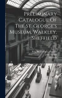 Cover image for Preliminary Catalogue Of The St. George's Museum, Walkley, Sheffield