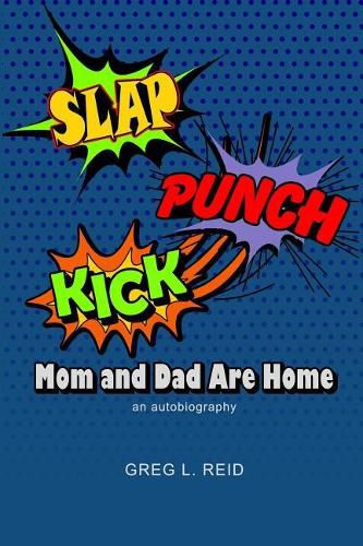 Cover image for Slap! Punch! Kick! Mom And Dad Are Home: An Autobiography