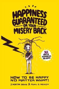 Cover image for Happiness Guaranteed or Your Misery Back: A  Happiness Therapy Formula  which will help you think and laugh your way to everlasting happiness.