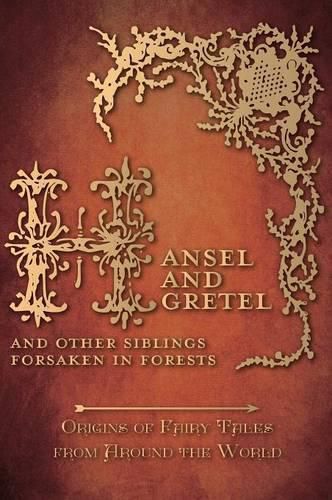 Cover image for Hansel and Gretel - And Other Siblings Forsaken in Forests (Origins of Fairy Tales from Around the World)