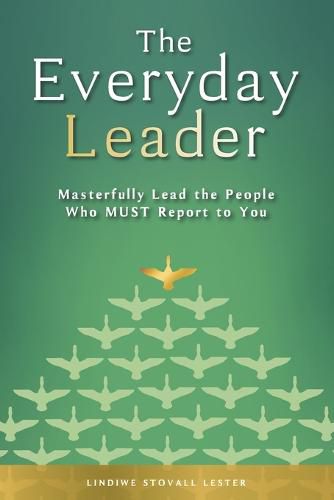 Cover image for The Everyday Leader: Masterfully Lead the People Who Must Report to You