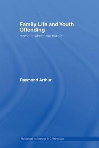 Cover image for Family Life and Youth Offending: Home is Where the Hurt is