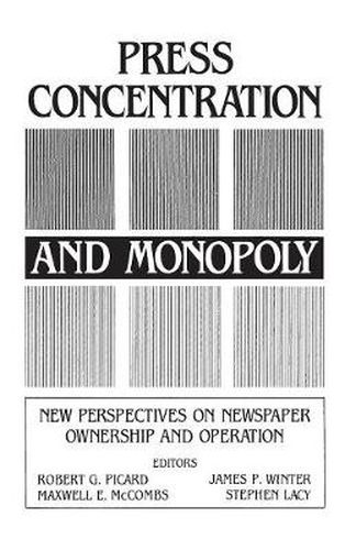 Press Concentration and Monopoly: New Perspectives on Newspaper Ownership and Operation