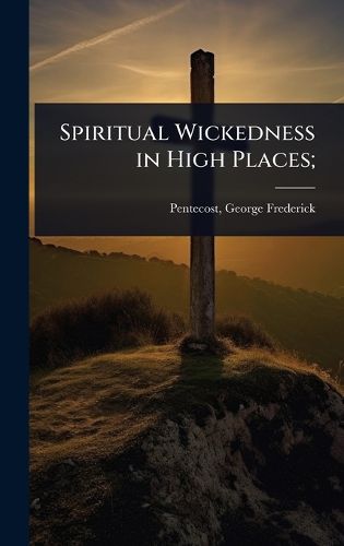 Cover image for Spiritual Wickedness in High Places;