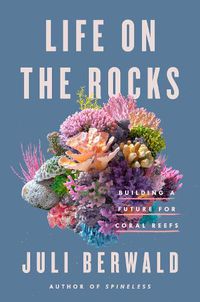 Cover image for Life On The Rocks: Building a Future for Coral Reefs