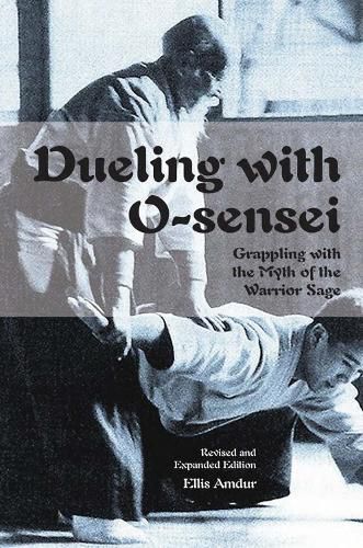 Cover image for Dueling with O-Sensei: Grappling with the Myth of the Warrior Sage