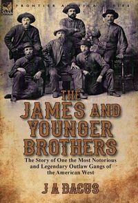 Cover image for The James and Younger Brothers: the Story of One the Most Notorious and Legendary Outlaw Gangs of the American West