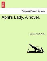 Cover image for April's Lady. a Novel.