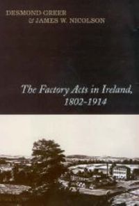 Cover image for The Factory Acts in Ireland, 1802-1914