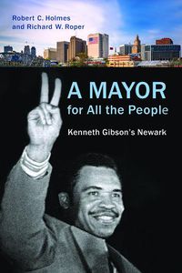 Cover image for A Mayor for All the People: Kenneth Gibson's Newark