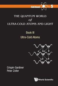 Cover image for Quantum World Of Ultra-cold Atoms And Light, The - Book Iii: Ultra-cold Atoms