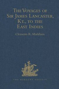 Cover image for The Voyages of Sir James Lancaster, Kt., to the East Indies