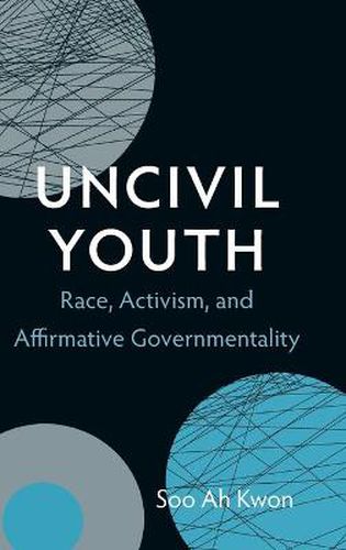 Cover image for Uncivil Youth: Race, Activism, and Affirmative Governmentality