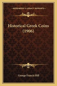 Cover image for Historical Greek Coins (1906)