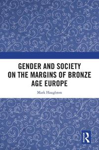 Cover image for Gender and Society on the Margins of Bronze Age Europe