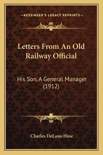 Cover image for Letters from an Old Railway Official: His Son, a General Manager (1912)