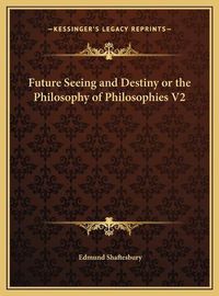 Cover image for Future Seeing and Destiny or the Philosophy of Philosophies V2