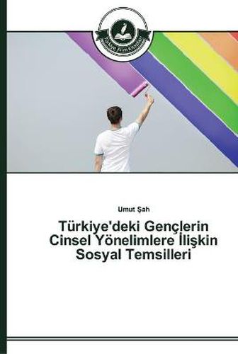 Turkiye'deki Genclerin Cinsel Yoenelimlere &#304;li&#351;kin Sosyal Temsilleri