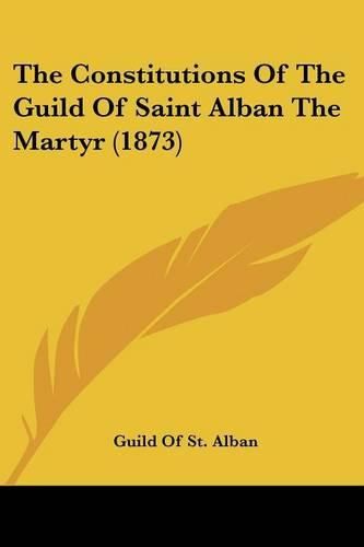 Cover image for The Constitutions of the Guild of Saint Alban the Martyr (1873)