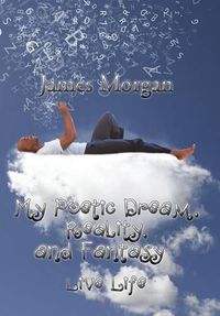 Cover image for My Poetic Dream, Reality, and Fantasy: Live Life