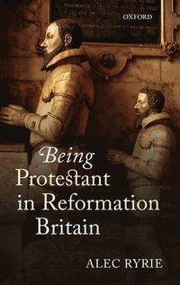 Cover image for Being Protestant in Reformation Britain