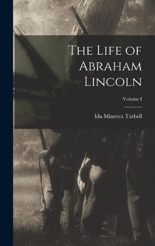 Cover image for The Life of Abraham Lincoln; Volume I