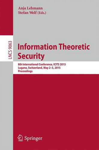 Cover image for Information Theoretic Security: 8th International Conference, ICITS 2015, Lugano, Switzerland, May 2-5, 2015. Proceedings