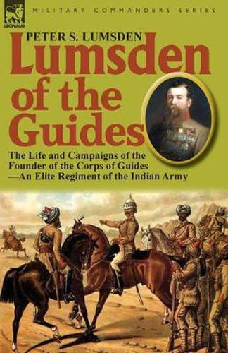 Cover image for Lumsden of the Guides: The Life and Campaigns of the Founder of the Corps of Guides-An Elite Regiment of the Indian Army