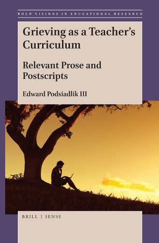 Cover image for Grieving as a Teacher's Curriculum: Relevant Prose and Postscripts