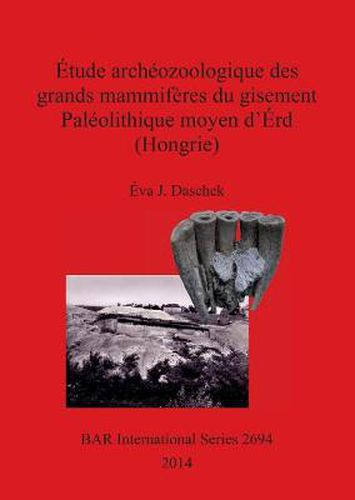 Cover image for Etude archeozoologique des grands mammiferes du gisement Paleolithique moyen d'Erd (Hongrie)