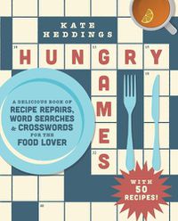 Cover image for Hungry Games: A Delicious Book of Recipe Repairs, Word Searches & Crosswords for the Food Lover