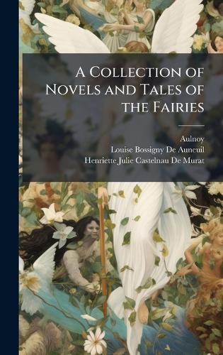 Cover image for A Collection of Novels and Tales of the Fairies