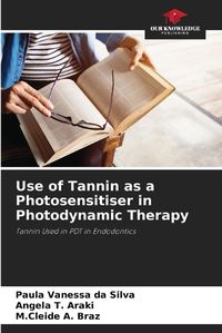 Cover image for Use of Tannin as a Photosensitiser in Photodynamic Therapy