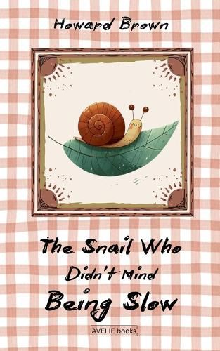 Cover image for The Snail Who Didn't Mind Being Slow