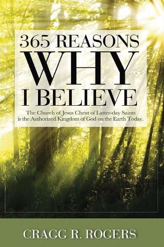 Cover image for 365 Reasons Why I Believe: The Church of Jesus Christ of Latter-day Saints is the Authorized Kingdom...