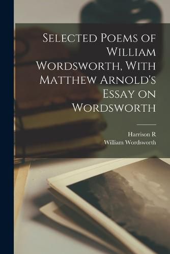 Cover image for Selected Poems of William Wordsworth, With Matthew Arnold's Essay on Wordsworth