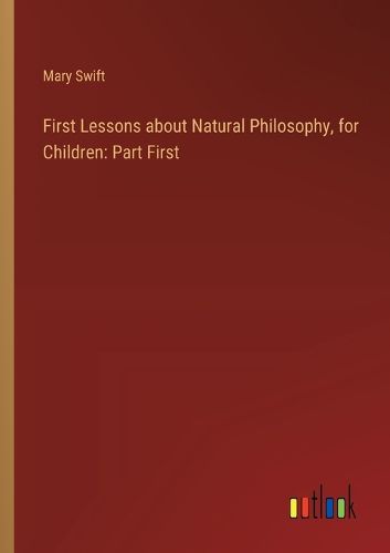 Cover image for First Lessons about Natural Philosophy, for Children