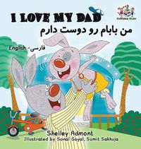 Cover image for I Love My Dad (Bilingual Farsi Kids Books): English Farsi Persian Children's Books