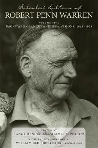 Cover image for Selected Letters of Robert Penn Warren: Backward Glances and New Visions, 1969-1979