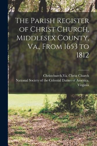 The Parish Register of Christ Church, Middlesex County, Va., From 1653 to 1812