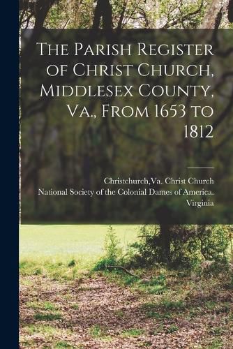 Cover image for The Parish Register of Christ Church, Middlesex County, Va., From 1653 to 1812