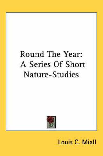 Cover image for Round the Year: A Series of Short Nature-Studies