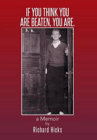 Cover image for If You Think You Are Beaten, You Are.: A Memoir