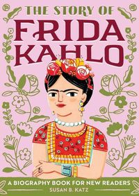 Cover image for The Story of Frida Kahlo: A Biography Book for New Readers